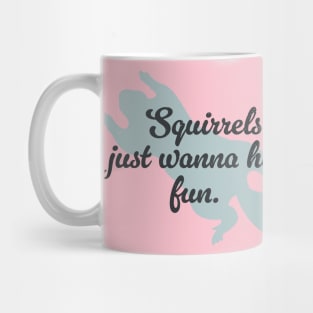 Squirrels just wanna have fun Mug